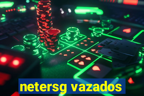 netersg vazados